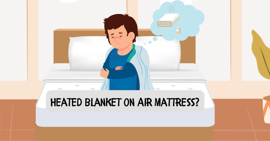 Can You Use a Heated Blanket on an Air Mattress?​